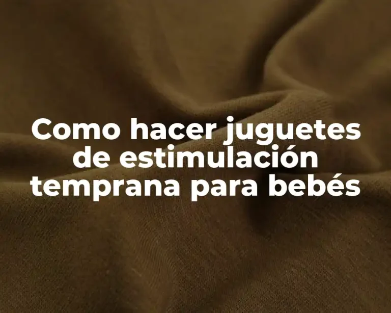Como hacer juguetes de estimulación temprana para bebés