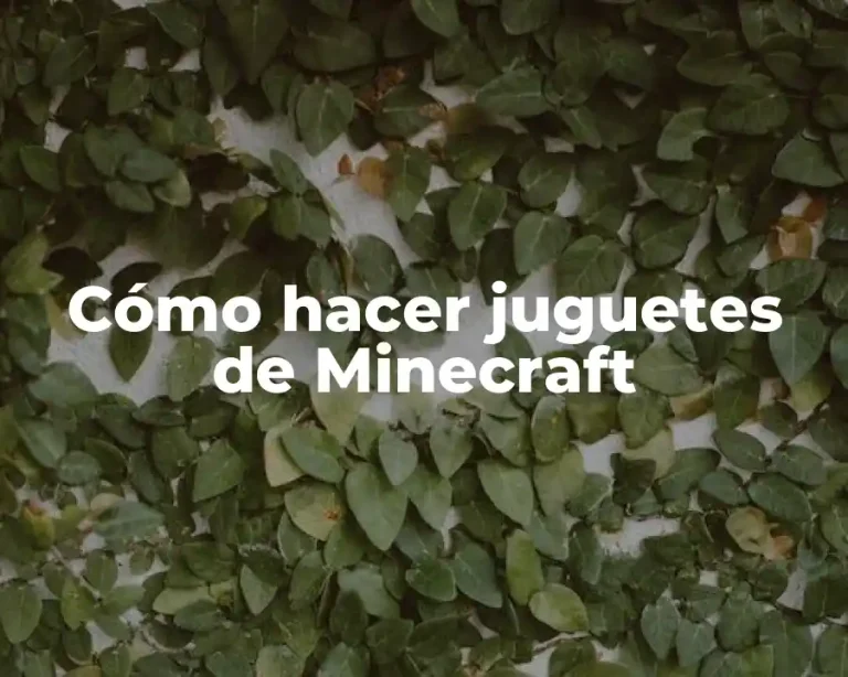 Cómo hacer juguetes de Minecraft