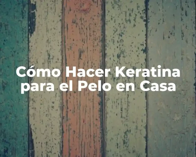Cómo Hacer Keratina para el Pelo en Casa