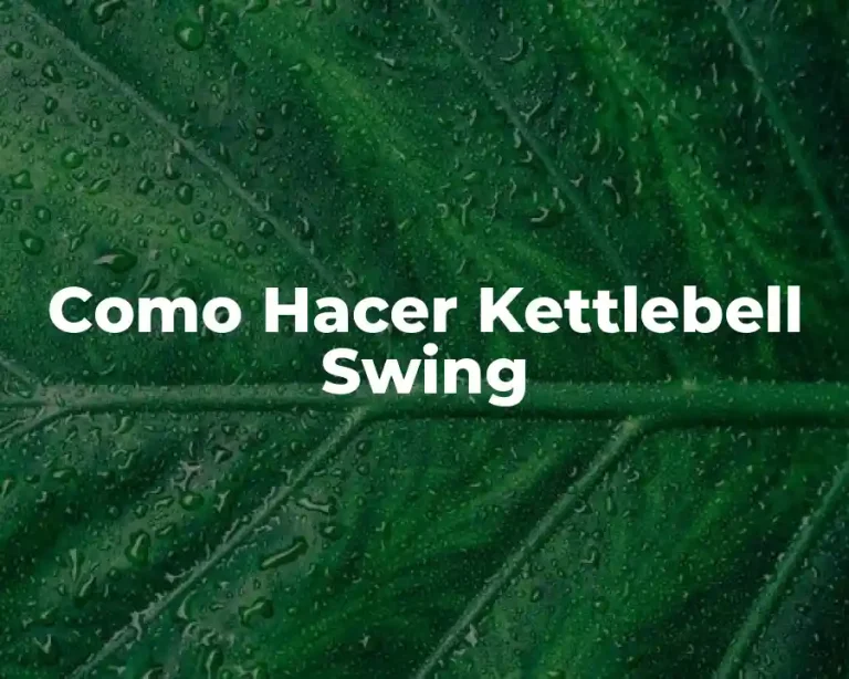 Como Hacer Kettlebell Swing