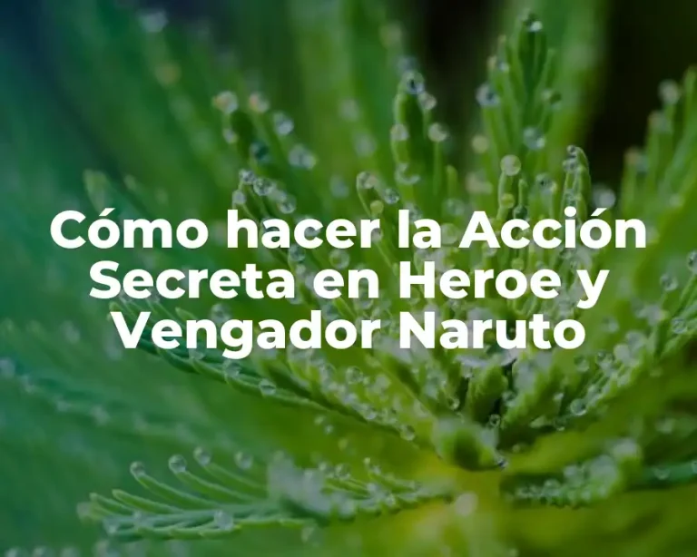 Cómo hacer la Acción Secreta en Heroe y Vengador Naruto