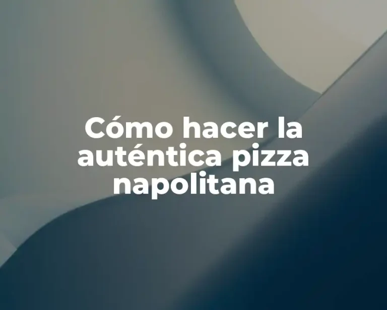 Cómo hacer la auténtica pizza napolitana