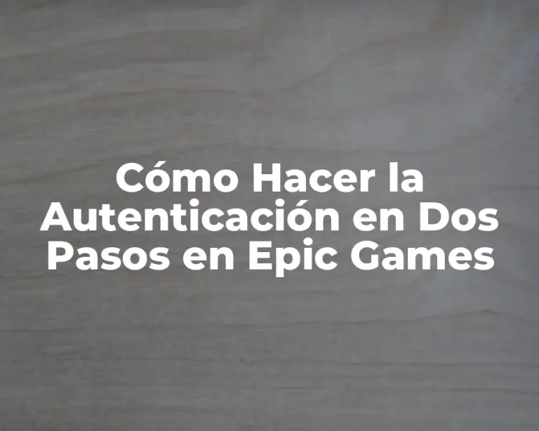 Cómo Hacer la Autenticación en Dos Pasos en Epic Games