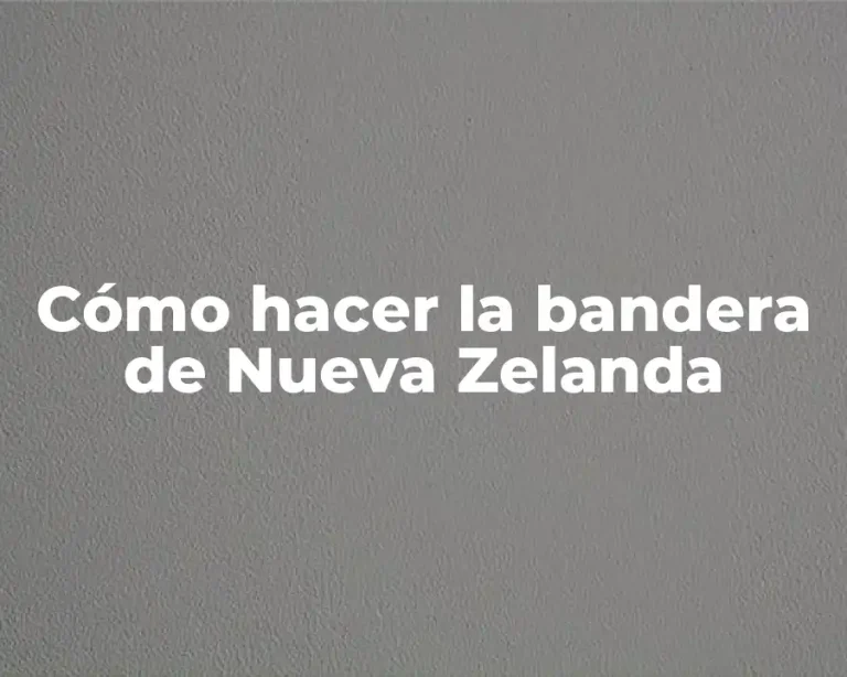Cómo hacer la bandera de Nueva Zelanda