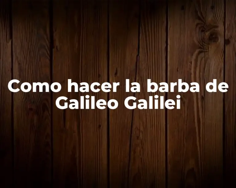 Como hacer la barba de Galileo Galilei