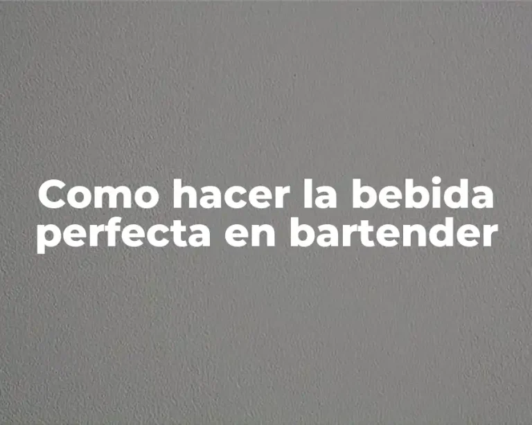 Como hacer la bebida perfecta en bartender