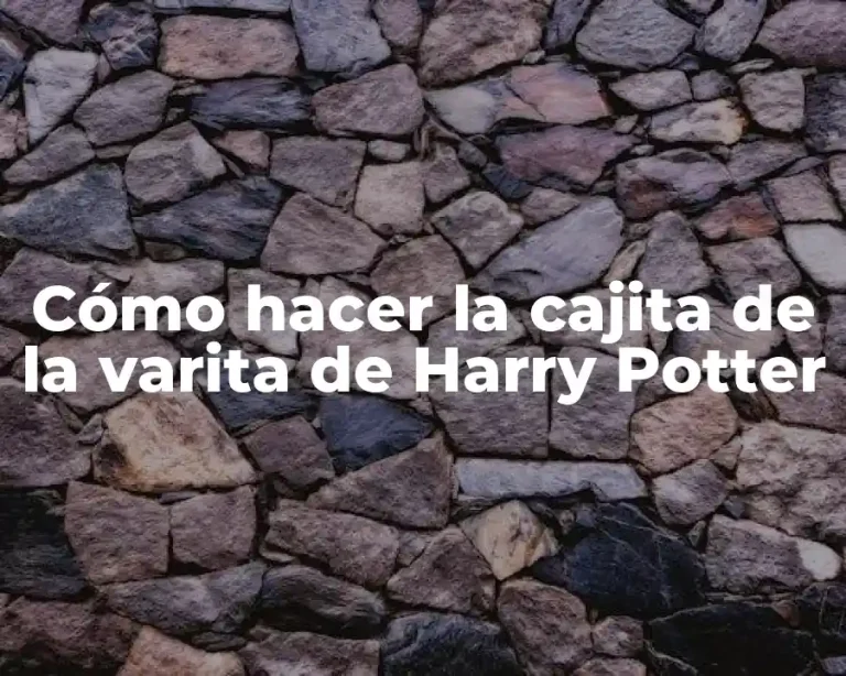 Cómo hacer la cajita de la varita de Harry Potter
