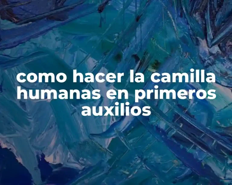como hacer la camilla humanas en primeros auxilios