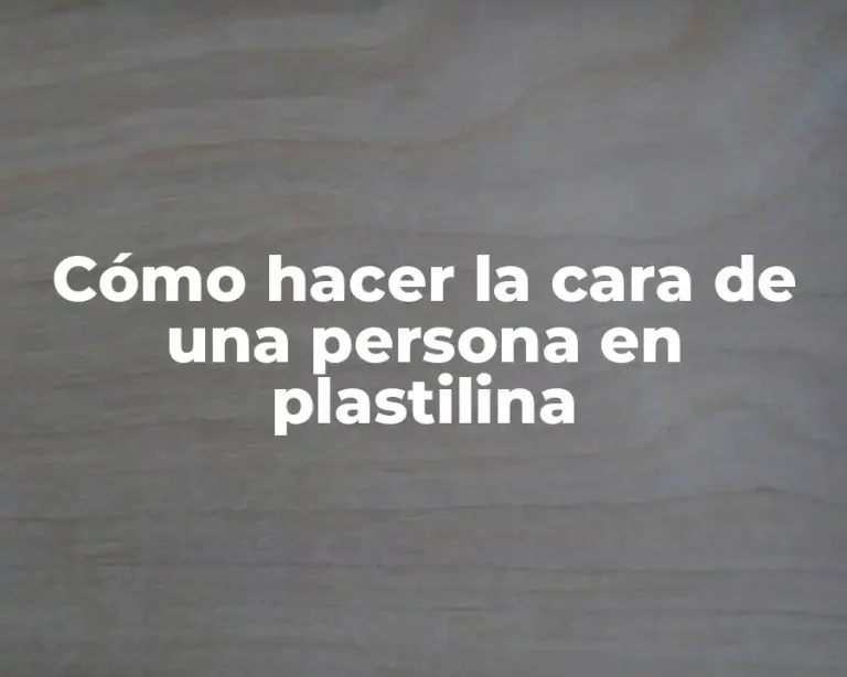 Cómo hacer la cara de una persona en plastilina