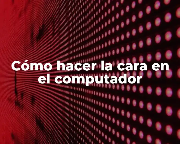 Cómo hacer la cara en el computador