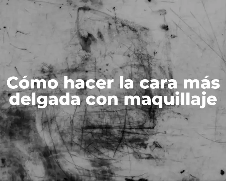 Cómo hacer la cara más delgada con maquillaje