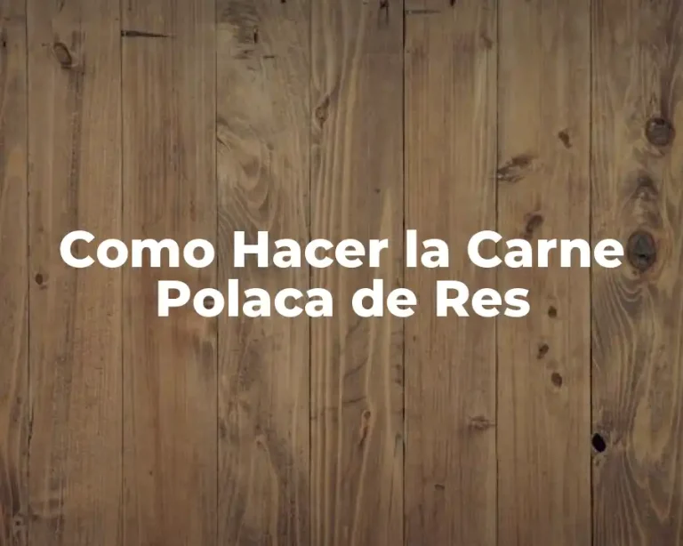 Como Hacer la Carne Polaca de Res
