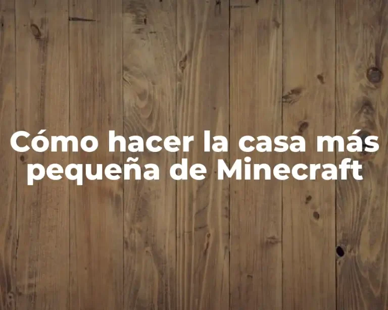 Cómo hacer la casa más pequeña de Minecraft