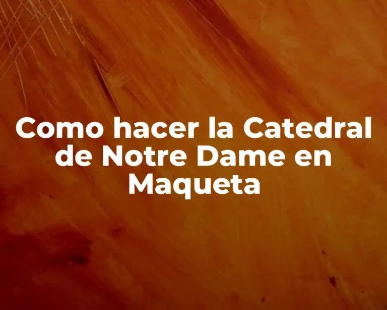 Como hacer la Catedral de Notre Dame en Maqueta