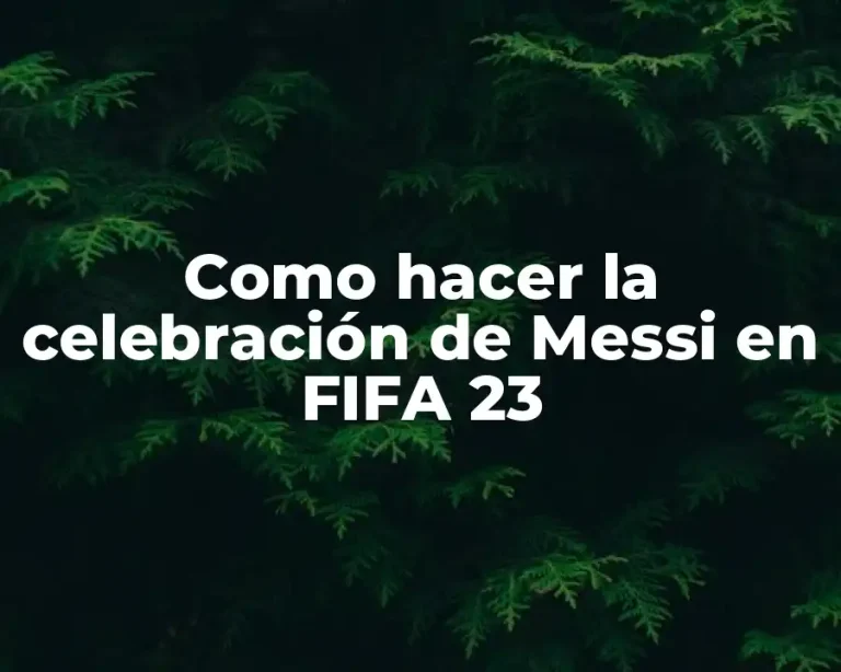 Como hacer la celebración de Messi en FIFA 23
