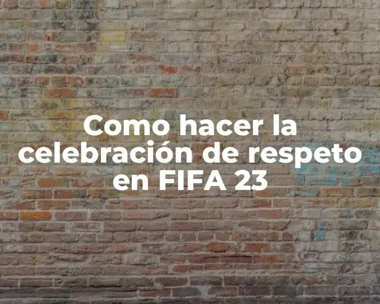 Como hacer la celebración de respeto en FIFA 23