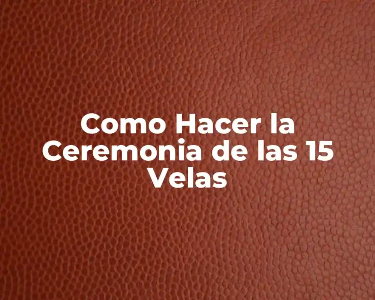 Como Hacer la Ceremonia de las 15 Velas