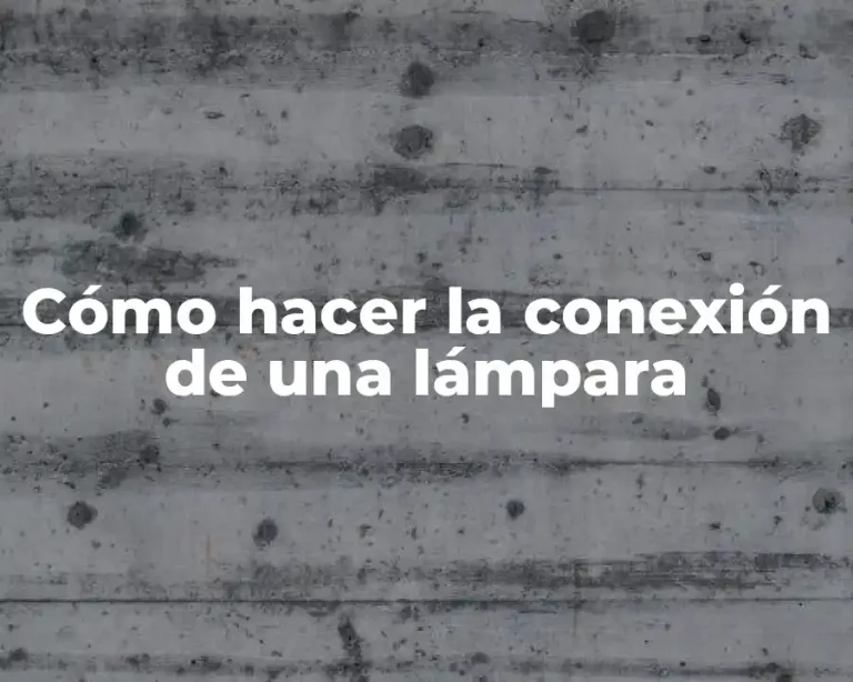 Cómo hacer la conexión de una lámpara