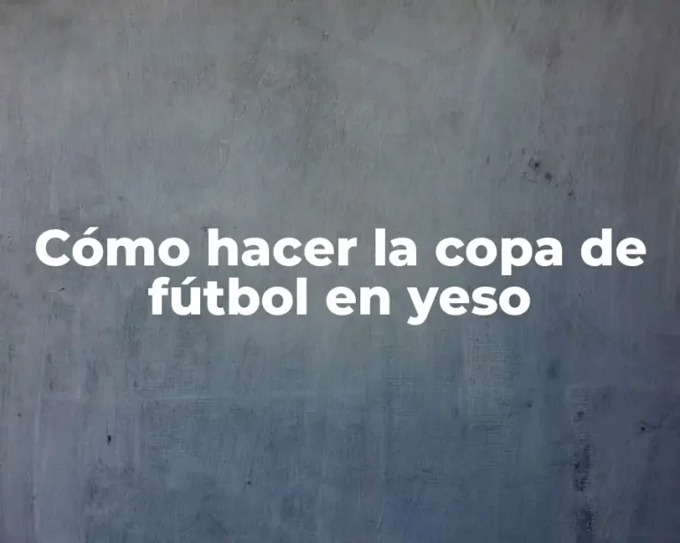 Cómo hacer la copa de fútbol en yeso