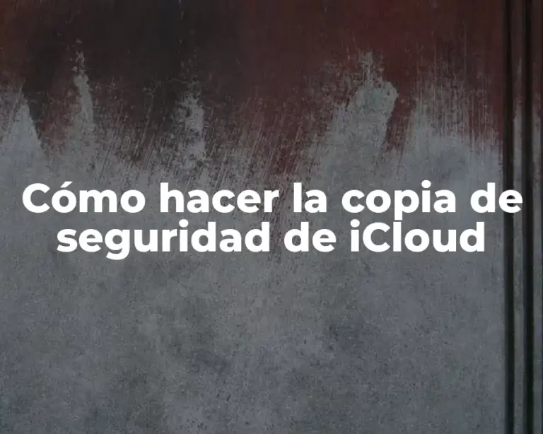Cómo hacer la copia de seguridad de iCloud