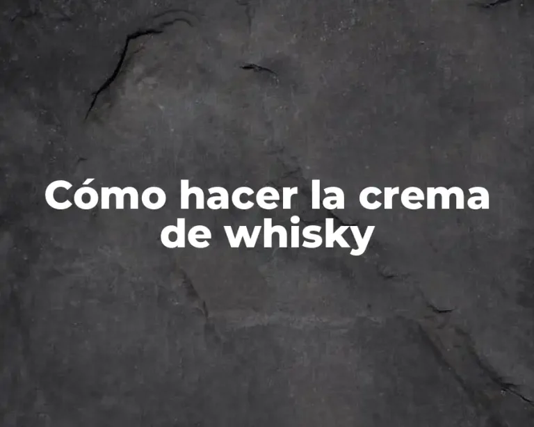 Cómo hacer la crema de whisky