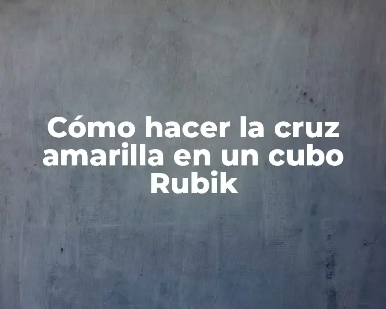 Cómo hacer la cruz amarilla en un cubo Rubik