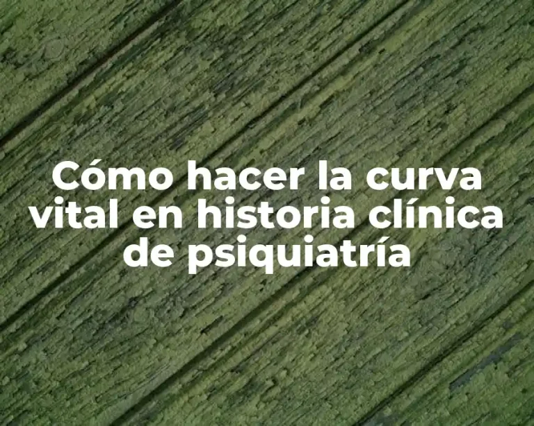 Cómo hacer la curva vital en historia clínica de psiquiatría