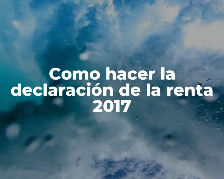Como hacer la declaración de la renta 2017