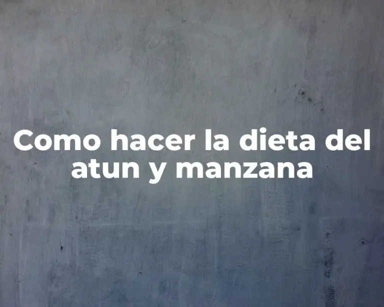 Como hacer la dieta del atun y manzana