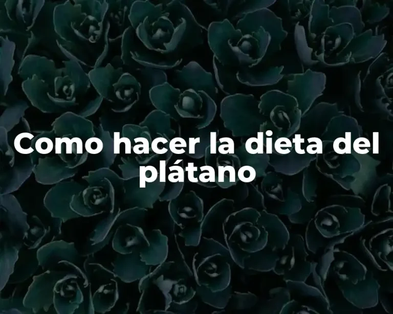 Como hacer la dieta del plátano