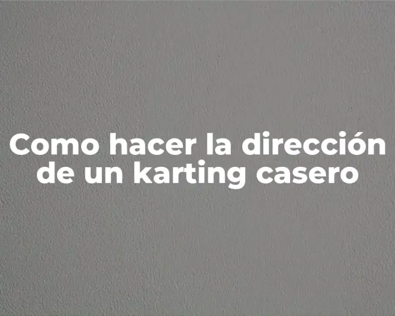 Como hacer la dirección de un karting casero