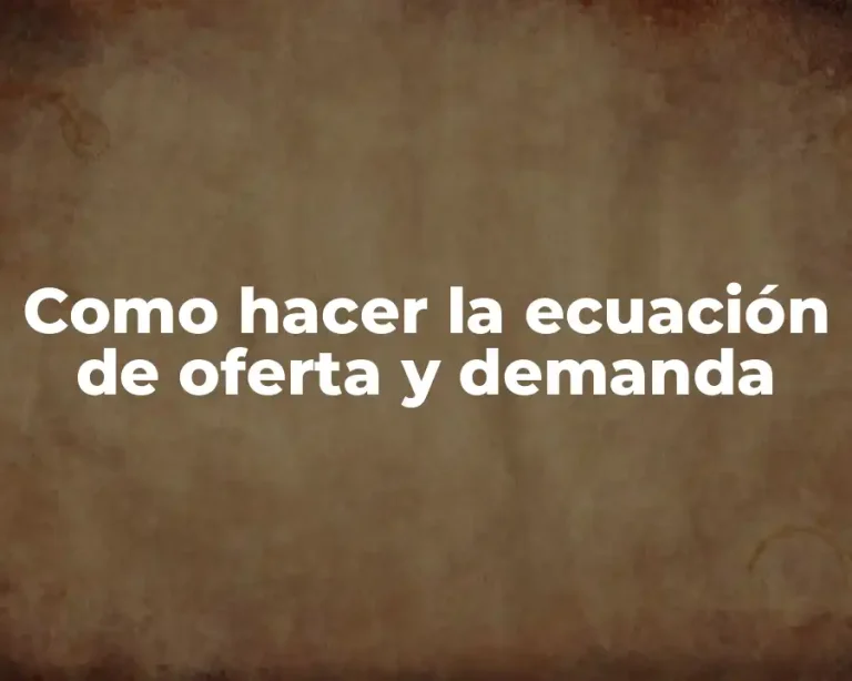 Como hacer la ecuación de oferta y demanda