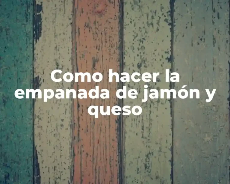 Como hacer la empanada de jamón y queso