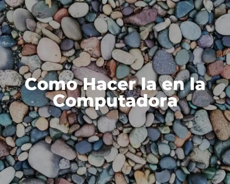 Como Hacer la en la Computadora