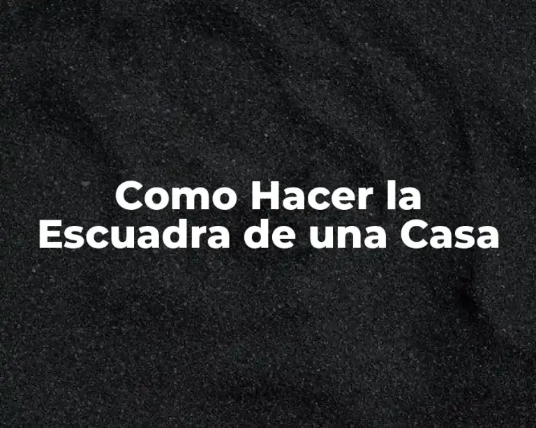 Como Hacer la Escuadra de una Casa