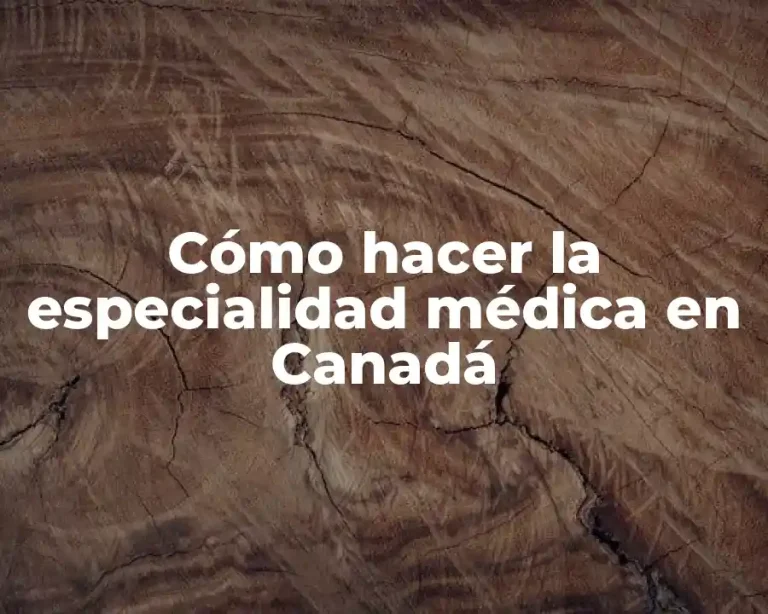 Cómo hacer la especialidad médica en Canadá