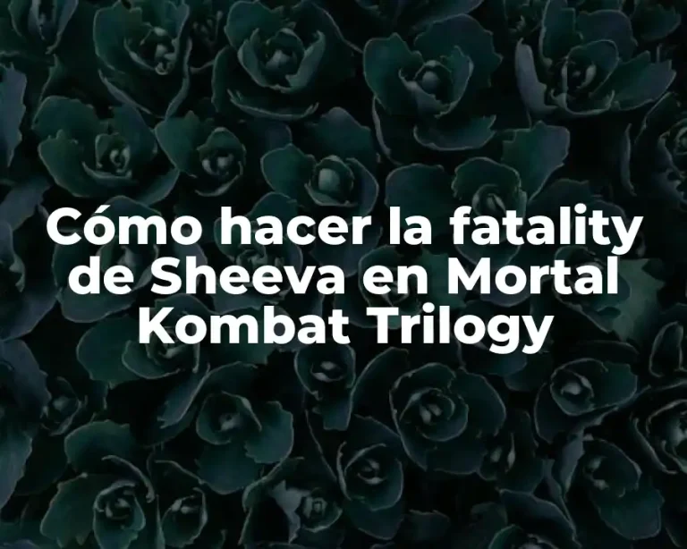 Cómo hacer la fatality de Sheeva en Mortal Kombat Trilogy