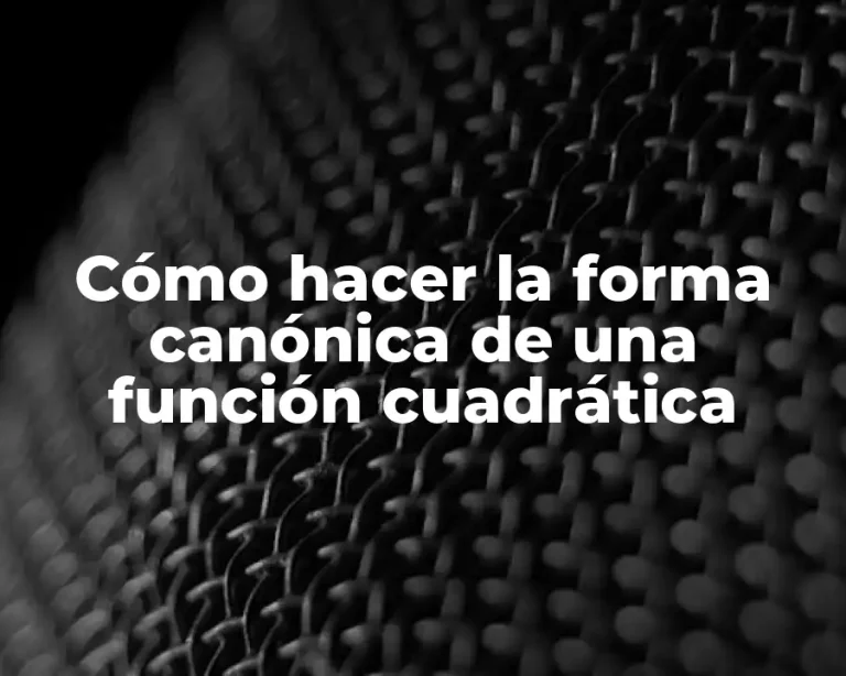 Cómo hacer la forma canónica de una función cuadrática