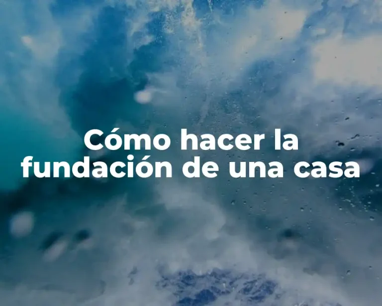 Cómo hacer la fundación de una casa