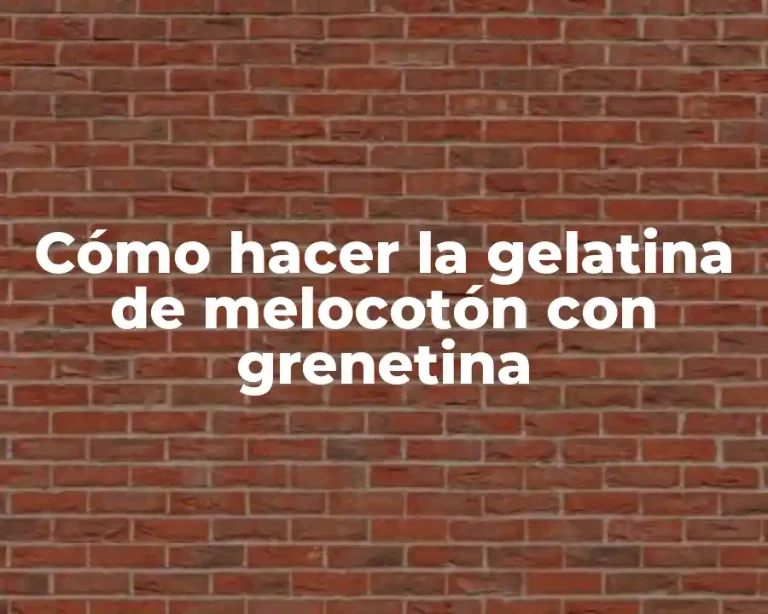 Cómo hacer la gelatina de melocotón con grenetina