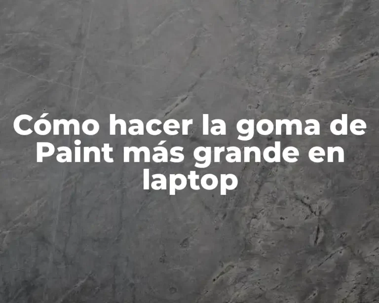 Cómo hacer la goma de Paint más grande en laptop