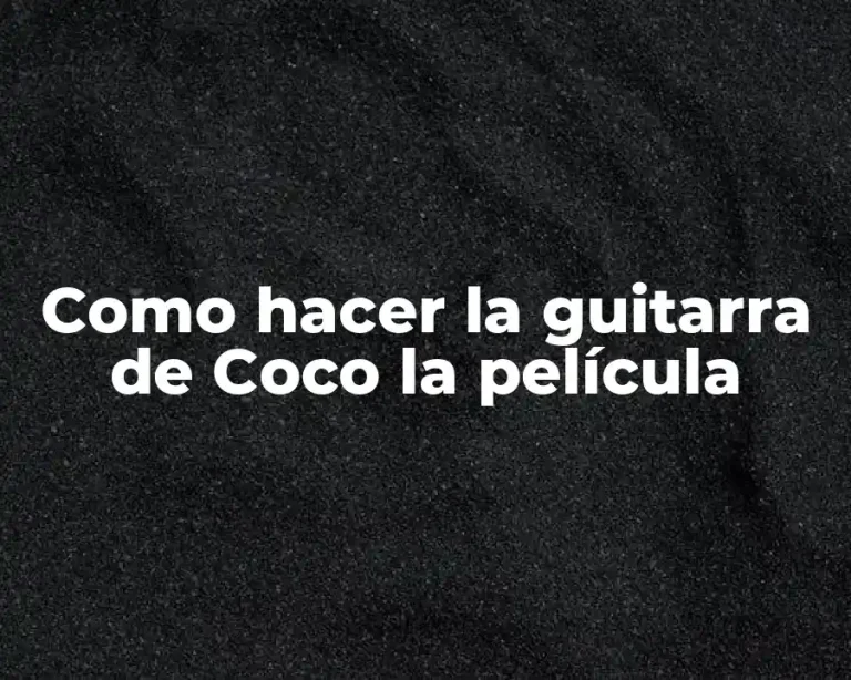 Como hacer la guitarra de Coco la película