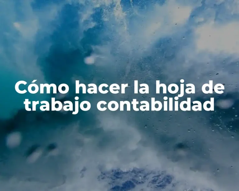 Cómo hacer la hoja de trabajo contabilidad