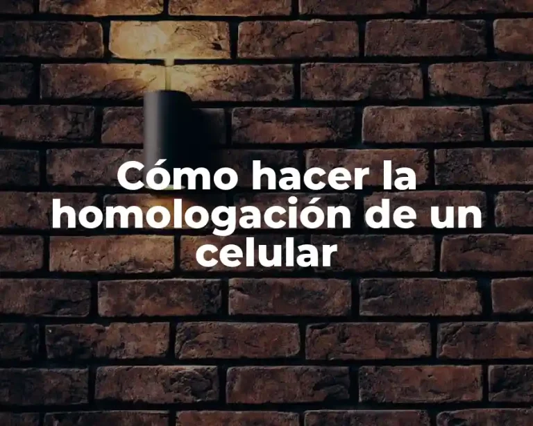 Cómo hacer la homologación de un celular