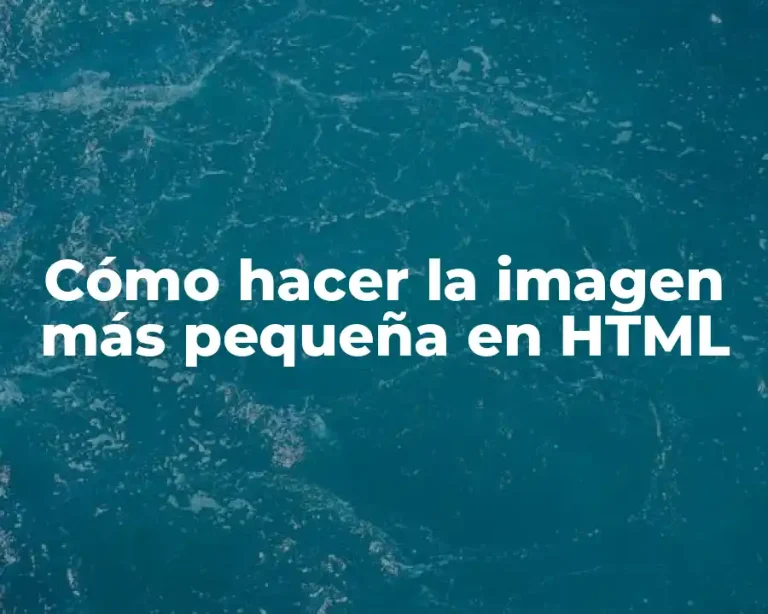 Cómo hacer la imagen más pequeña en HTML