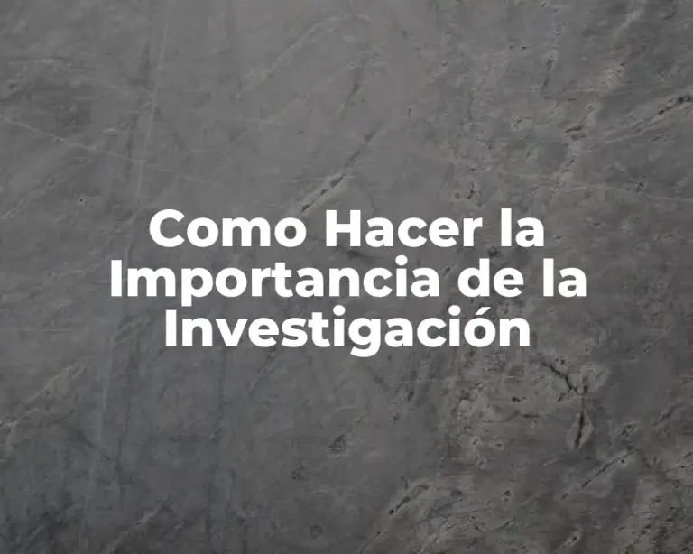 Como Hacer la Importancia de la Investigación