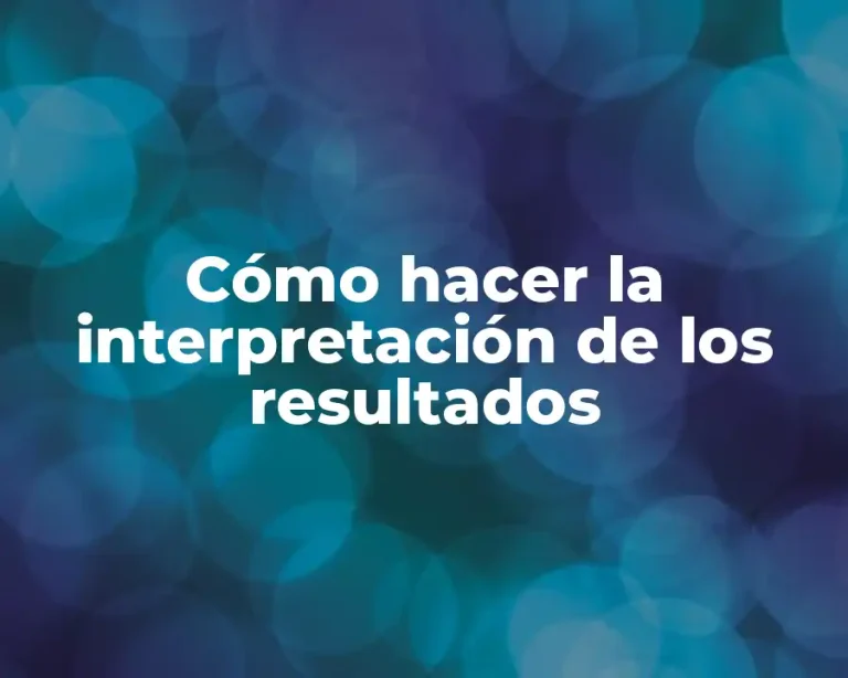 Cómo hacer la interpretación de los resultados