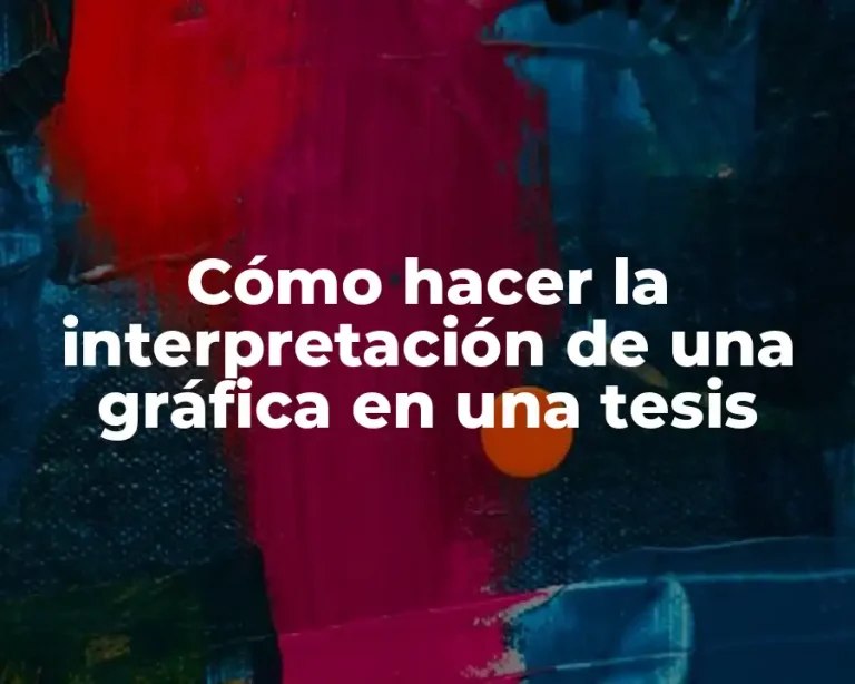 Cómo hacer la interpretación de una gráfica en una tesis