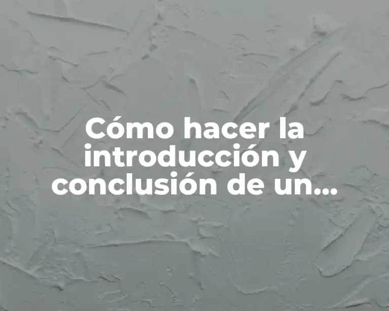 Cómo hacer la introducción y conclusión de un trabajo