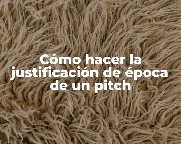 Cómo hacer la justificación de época de un pitch